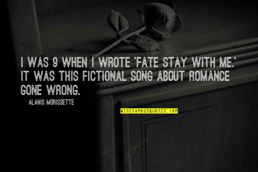 Wrong When Quotes By Alanis Morissette: I was 9 when I wrote 'Fate Stay