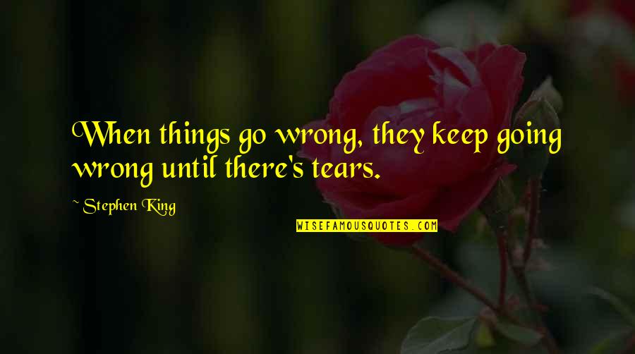 Wrong When Quotes By Stephen King: When things go wrong, they keep going wrong