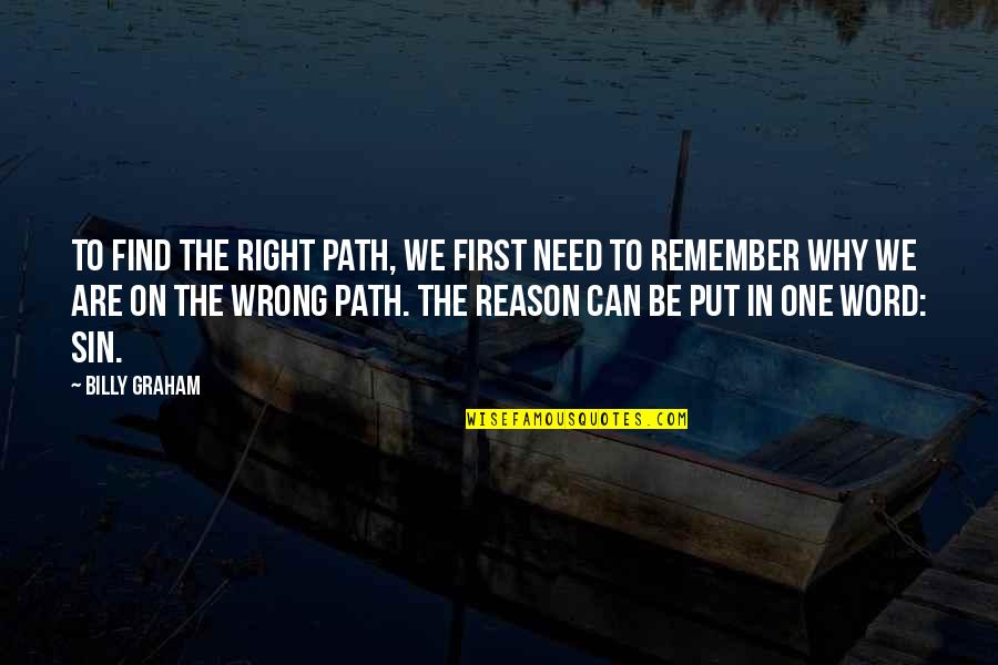 Wrong Word Quotes By Billy Graham: To find the right path, we first need