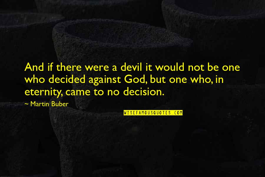Wrongdoing Quotes Quotes By Martin Buber: And if there were a devil it would