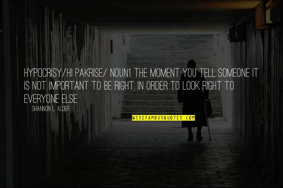 Wronged Love Quotes By Shannon L. Alder: Hypocrisy/hi pakrise/ noun1. The moment you tell someone Wronged Love Quotes By Shannon L. Alder: Hypocrisy/hi pakrise/ noun1. The moment you tell someone