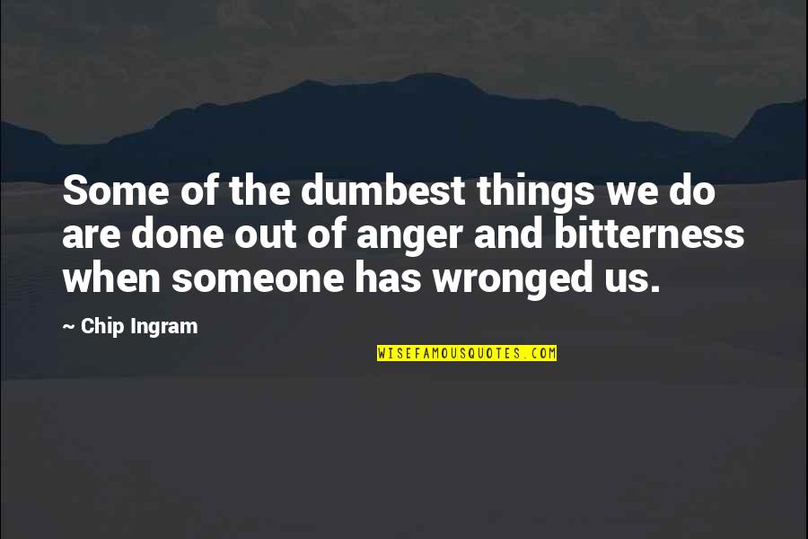 Wronged Quotes By Chip Ingram: Some of the dumbest things we do are