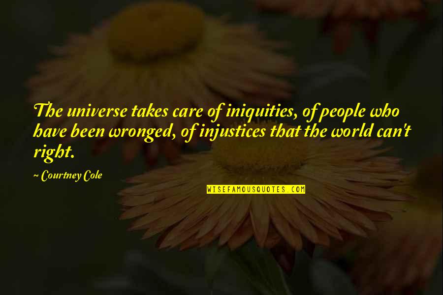Wronged Quotes By Courtney Cole: The universe takes care of iniquities, of people