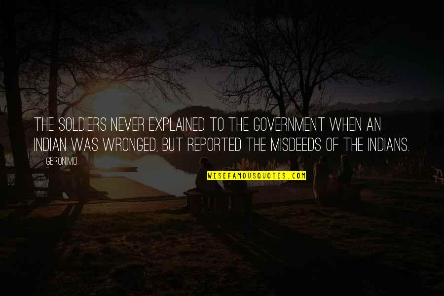 Wronged Quotes By Geronimo: The soldiers never explained to the government when