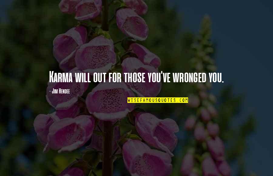 Wronged Quotes By Jim Hendee: Karma will out for those you've wronged you.