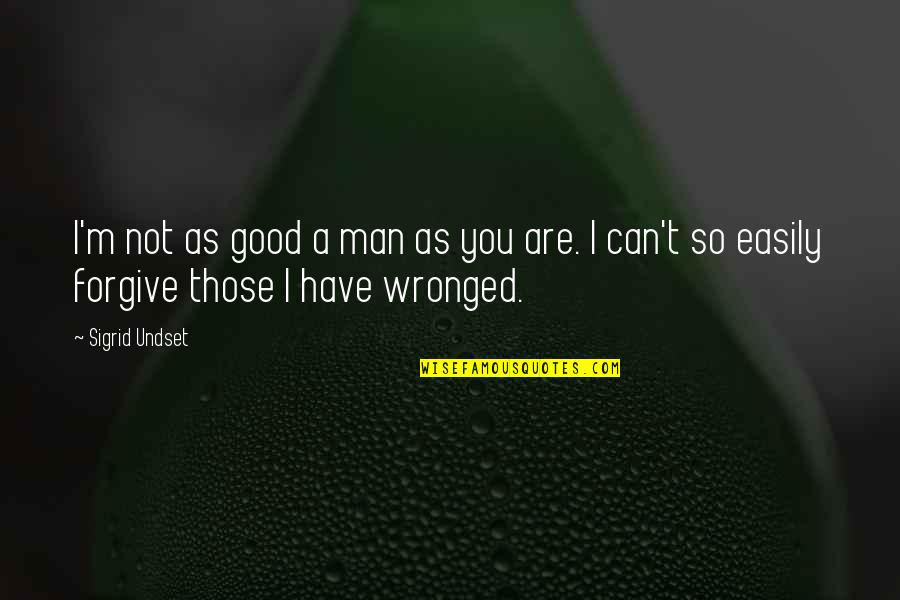 Wronged Quotes By Sigrid Undset: I'm not as good a man as you