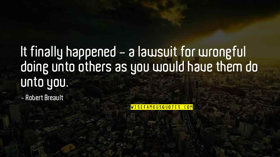 Wrongful Doing Quotes By Robert Breault: It finally happened - a lawsuit for wrongful