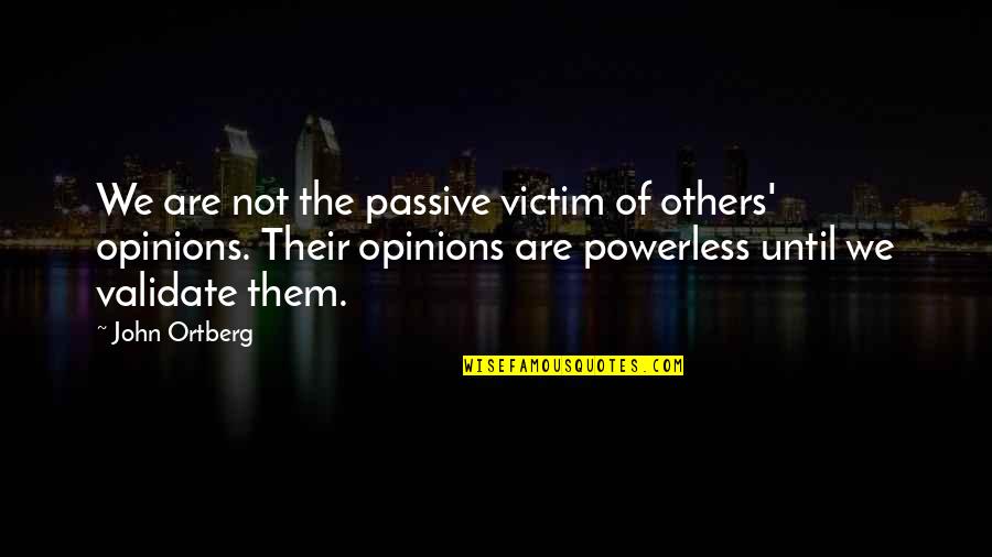 Wrongful Punishment Quotes By John Ortberg: We are not the passive victim of others'