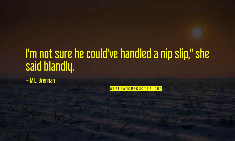 Wrongheaded Quotes By M.L. Brennan: I'm not sure he could've handled a nip