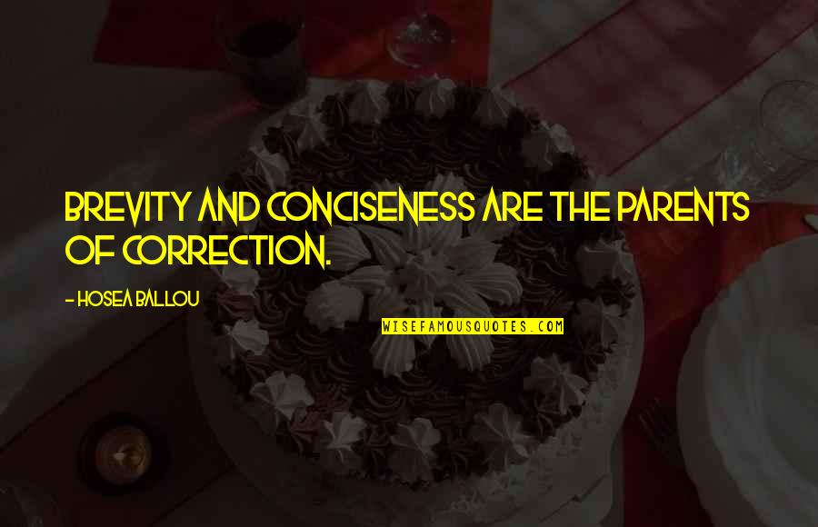 Wrongheadedness Quotes By Hosea Ballou: Brevity and conciseness are the parents of correction.