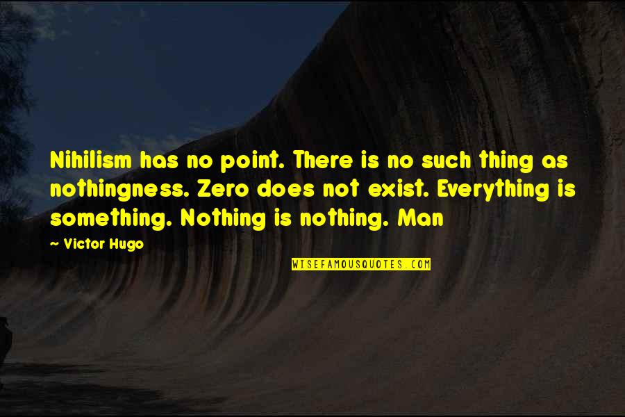 Wrongly Blamed Quotes By Victor Hugo: Nihilism has no point. There is no such