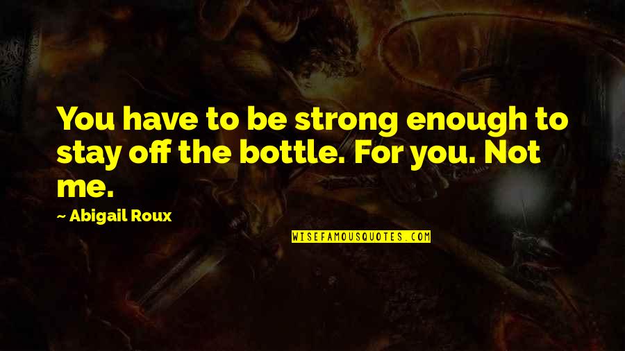 Wrongly Understood Quotes By Abigail Roux: You have to be strong enough to stay