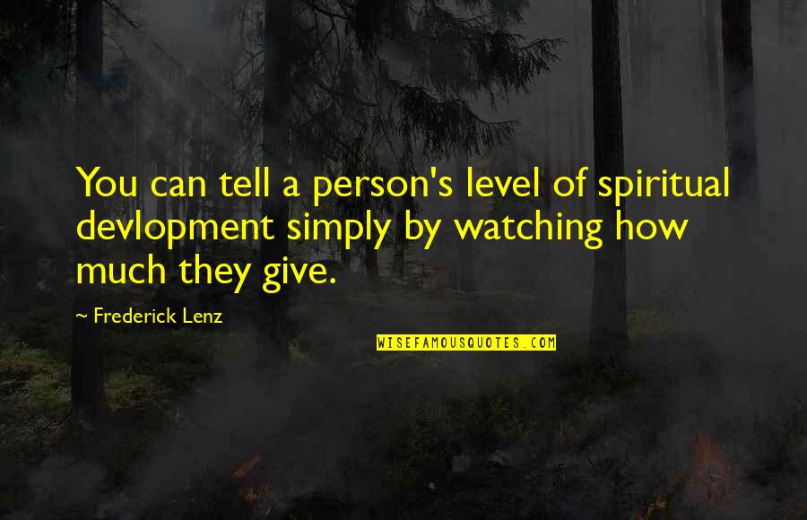 Wrongmy Quotes By Frederick Lenz: You can tell a person's level of spiritual