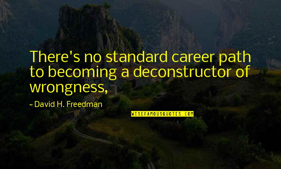 Wrongness Quotes By David H. Freedman: There's no standard career path to becoming a