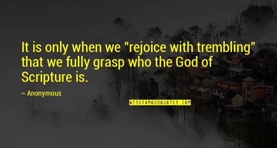 Wrongology Quotes By Anonymous: It is only when we "rejoice with trembling"