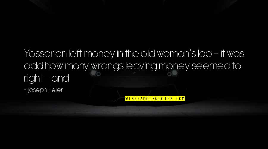 Wrongs Quotes By Joseph Heller: Yossarian left money in the old woman's lap