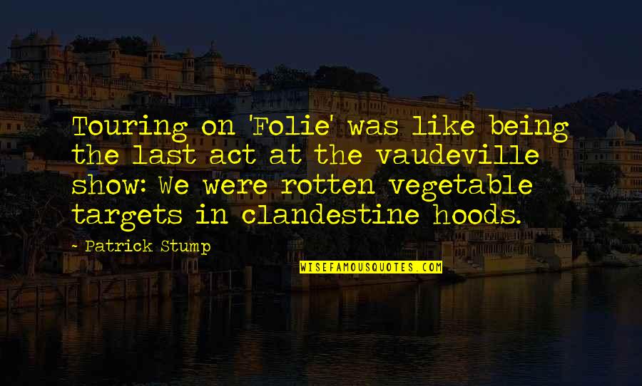Wrongsomebody Quotes By Patrick Stump: Touring on 'Folie' was like being the last