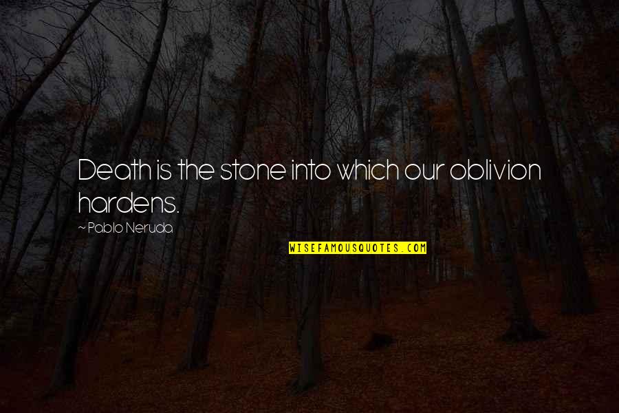 Wronka Ltd Quotes By Pablo Neruda: Death is the stone into which our oblivion Wronka Ltd Quotes By Pablo Neruda: Death is the stone into which our oblivion