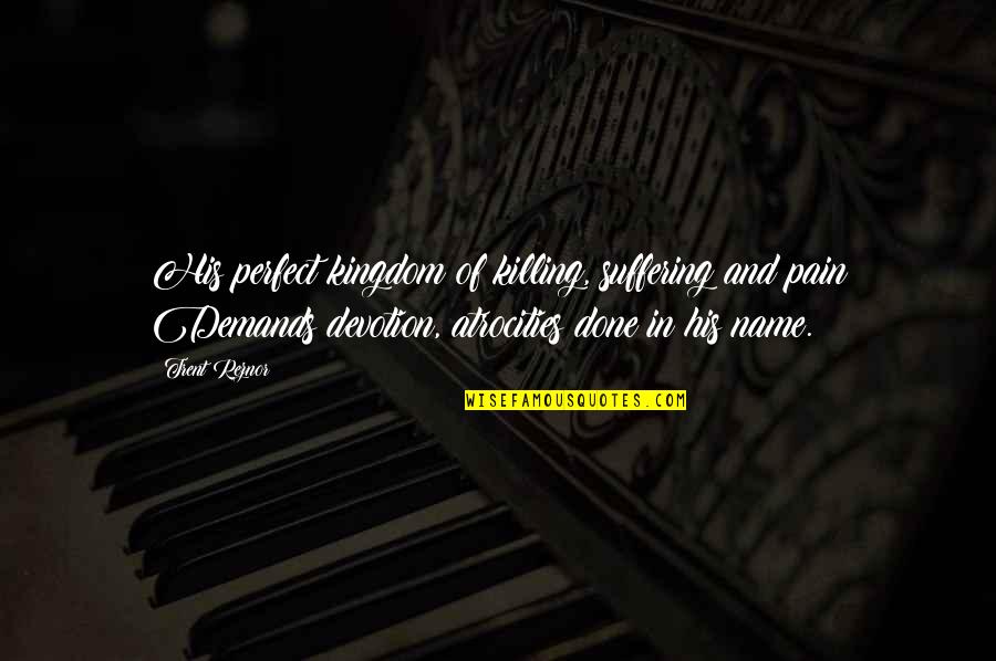 Wronka Ltd Quotes By Trent Reznor: His perfect kingdom of killing, suffering and pain Wronka Ltd Quotes By Trent Reznor: His perfect kingdom of killing, suffering and pain