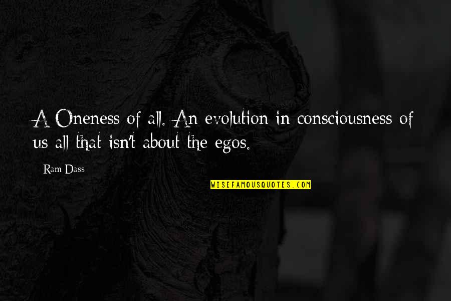 Wronowski Family Quotes By Ram Dass: A Oneness of all. An evolution in consciousness