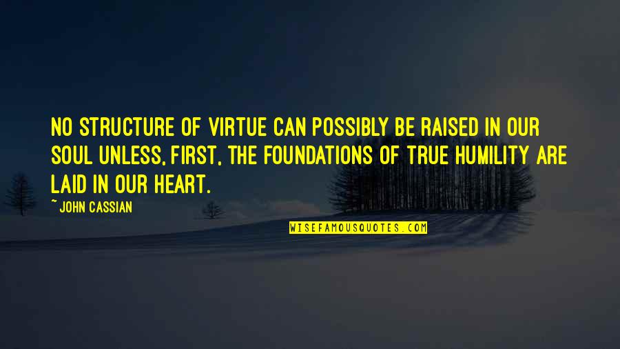 Wronskian Quotes By John Cassian: No structure of virtue can possibly be raised Wronskian Quotes By John Cassian: No structure of virtue can possibly be raised