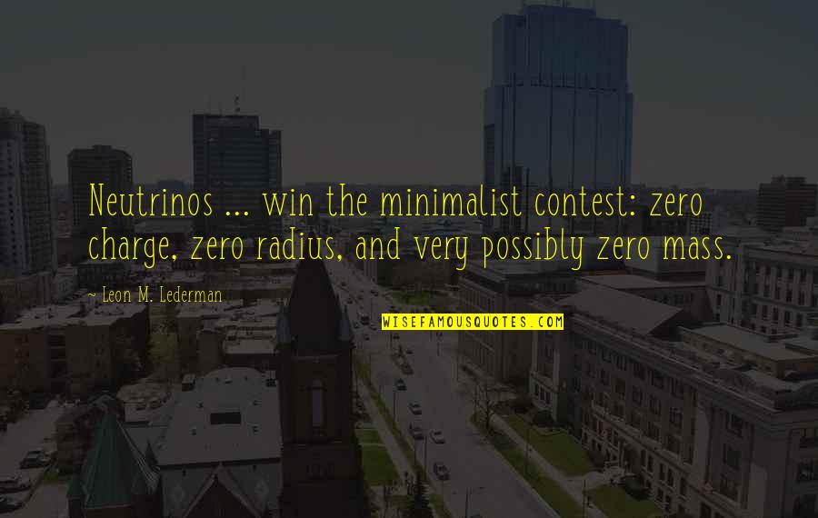 Wronskian Quotes By Leon M. Lederman: Neutrinos ... win the minimalist contest: zero charge, Wronskian Quotes By Leon M. Lederman: Neutrinos ... win the minimalist contest: zero charge,