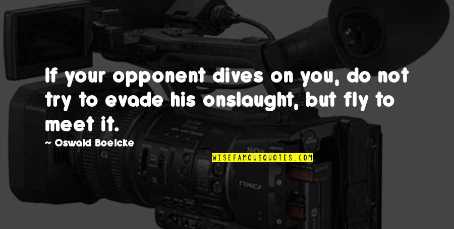 Wroooong Quotes By Oswald Boelcke: If your opponent dives on you, do not Wroooong Quotes By Oswald Boelcke: If your opponent dives on you, do not