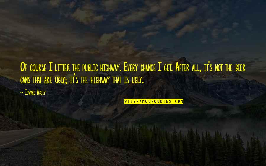 Wroth Quotes By Edward Abbey: Of course I litter the public highway. Every Wroth Quotes By Edward Abbey: Of course I litter the public highway. Every