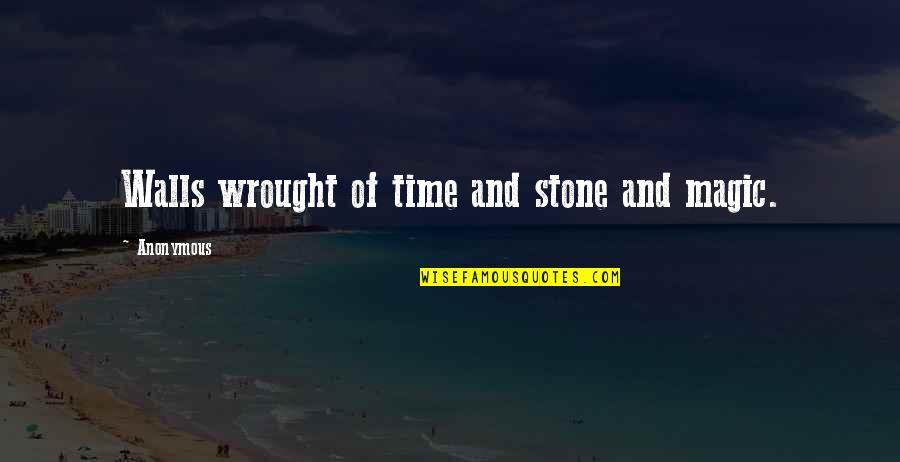 Wrought Quotes By Anonymous: Walls wrought of time and stone and magic.