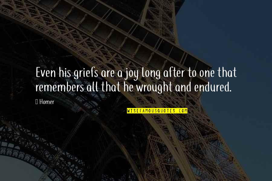 Wrought Quotes By Homer: Even his griefs are a joy long after