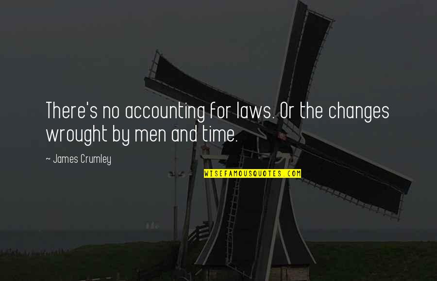 Wrought Quotes By James Crumley: There's no accounting for laws. Or the changes