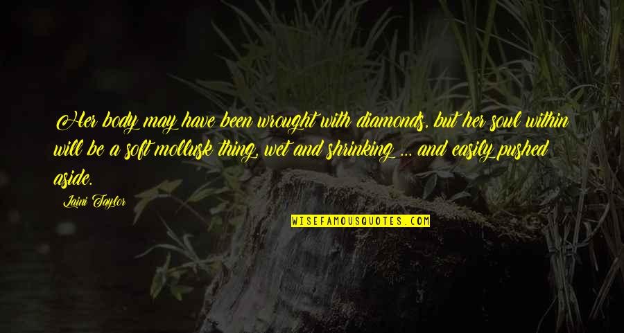 Wrought Quotes By Laini Taylor: Her body may have been wrought with diamonds,