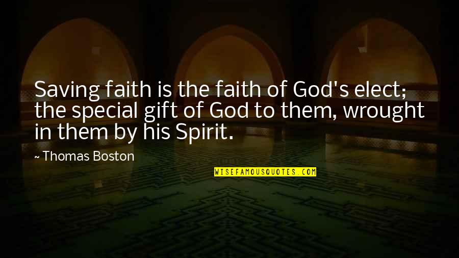 Wrought Quotes By Thomas Boston: Saving faith is the faith of God's elect;