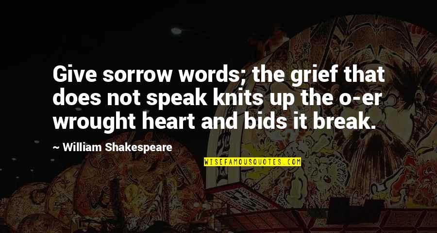 Wrought Quotes By William Shakespeare: Give sorrow words; the grief that does not