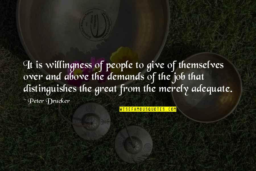 Wroughten Quotes By Peter Drucker: It is willingness of people to give of Wroughten Quotes By Peter Drucker: It is willingness of people to give of