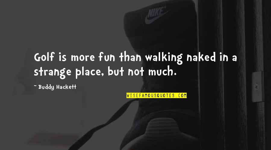 Wrozek Construction Quotes By Buddy Hackett: Golf is more fun than walking naked in