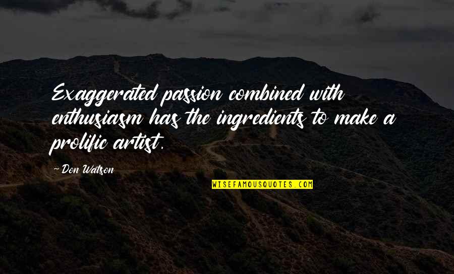 Wrubel Construction Quotes By Don Watson: Exaggerated passion combined with enthusiasm has the ingredients Wrubel Construction Quotes By Don Watson: Exaggerated passion combined with enthusiasm has the ingredients
