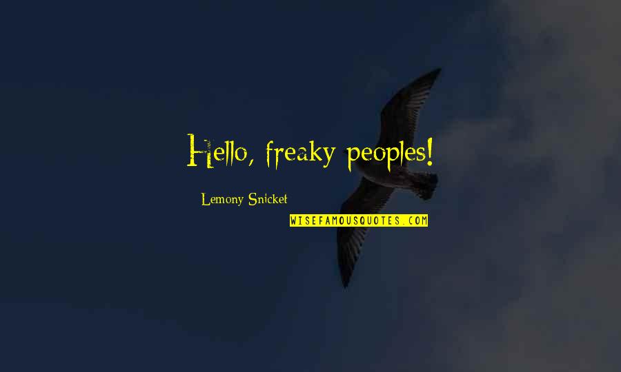 Wrubel Songwriter Quotes By Lemony Snicket: Hello, freaky peoples! Wrubel Songwriter Quotes By Lemony Snicket: Hello, freaky peoples!