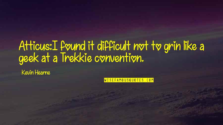 Wrynose Quotes By Kevin Hearne: Atticus:I found it difficult not to grin like