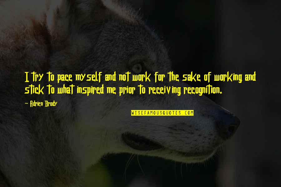 Wrzesien Znak Quotes By Adrien Brody: I try to pace myself and not work Wrzesien Znak Quotes By Adrien Brody: I try to pace myself and not work