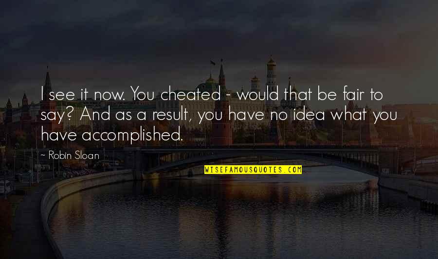 Wrzesinski Refrigeration Quotes By Robin Sloan: I see it now. You cheated - would
