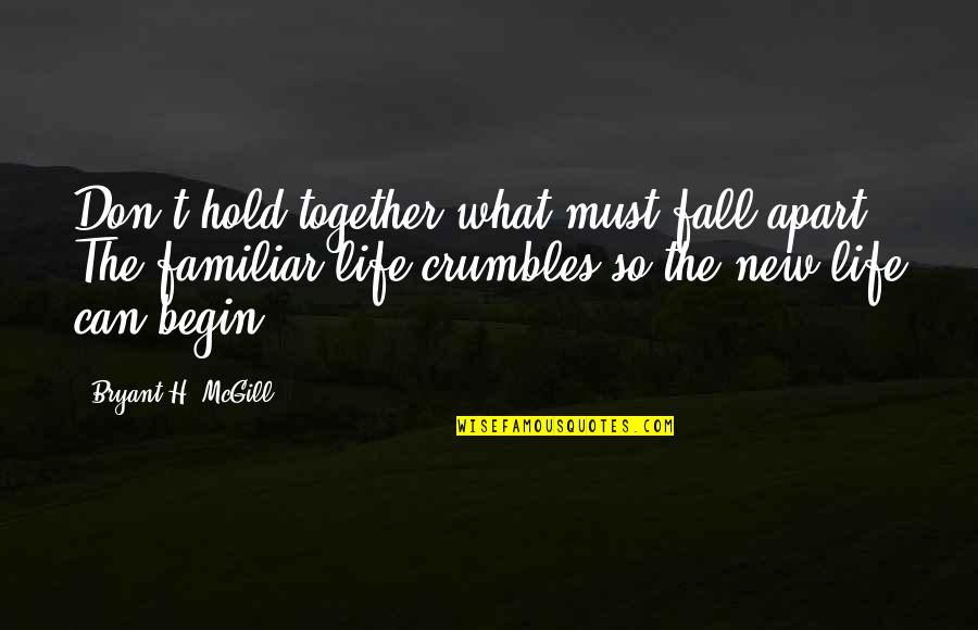 Ws Gilbert Quotes By Bryant H. McGill: Don't hold together what must fall apart. The