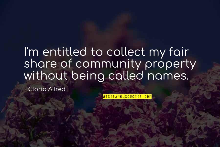 Ws Gilbert Quotes By Gloria Allred: I'm entitled to collect my fair share of