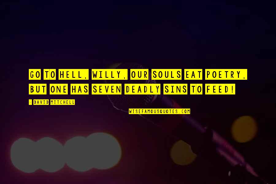 Wsj Curly Quote Quotes By David Mitchell: Go to hell, Willy, our souls eat poetry,