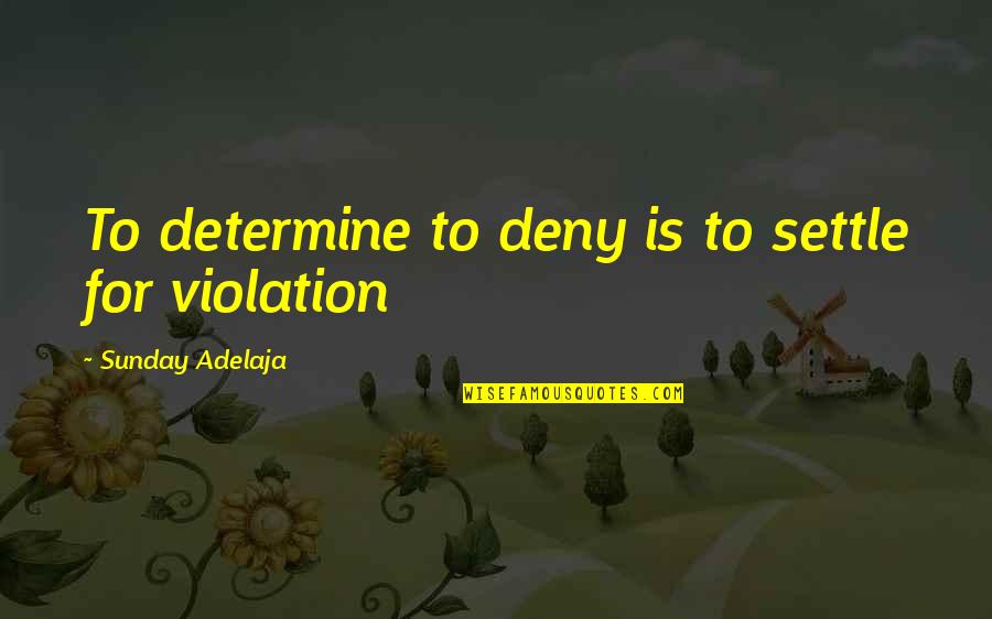 Wskarting Quotes By Sunday Adelaja: To determine to deny is to settle for Wskarting Quotes By Sunday Adelaja: To determine to deny is to settle for
