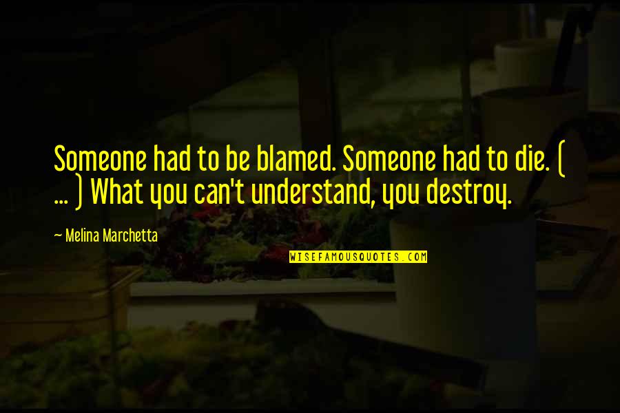 Wskaznik Quotes By Melina Marchetta: Someone had to be blamed. Someone had to