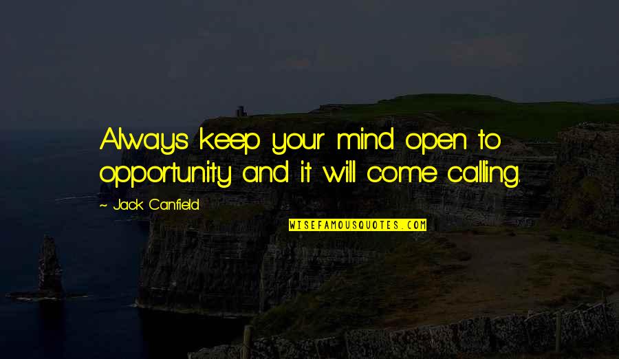 Wsm Auction Quotes By Jack Canfield: Always keep your mind open to opportunity and