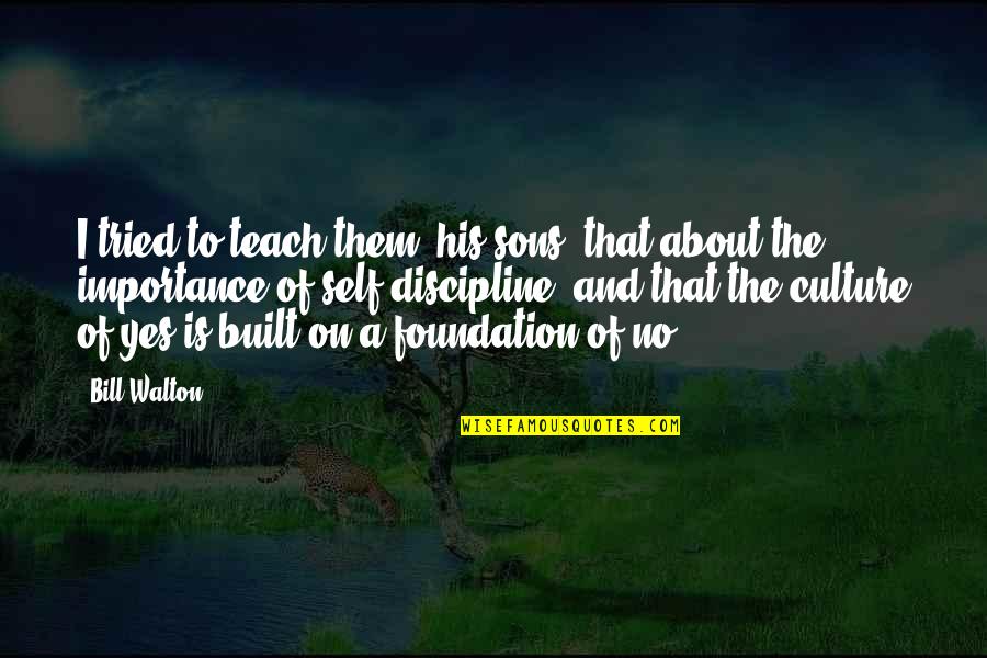 Wspomnienia Bogdana Quotes By Bill Walton: I tried to teach them [his sons] that