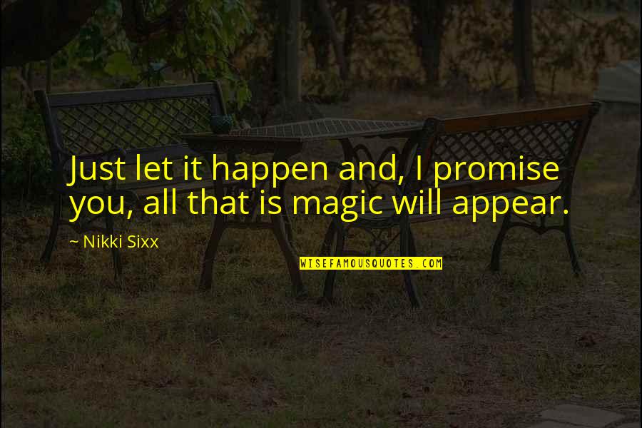 Wspomnienia Bogdana Quotes By Nikki Sixx: Just let it happen and, I promise you,