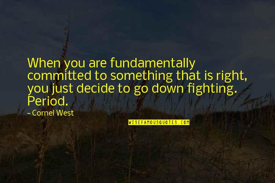 Wspomnienia Szkolne Quotes By Cornel West: When you are fundamentally committed to something that Wspomnienia Szkolne Quotes By Cornel West: When you are fundamentally committed to something that